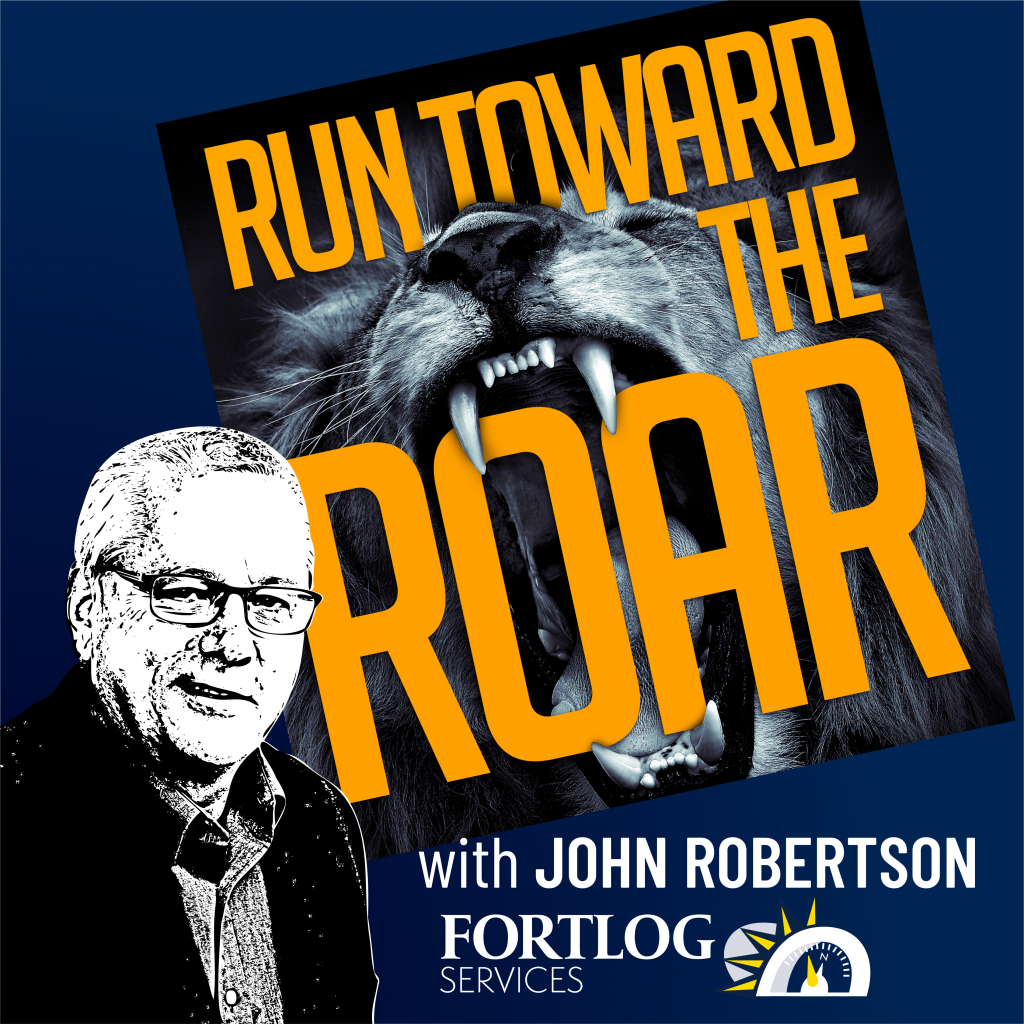 Run Toward the Roar with your host John Robertson brought to you by Fortlog